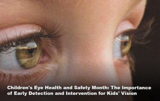 Children's Eye Health and Safety Month: The Importance of Early Detection and Intervention for Kids' Vision