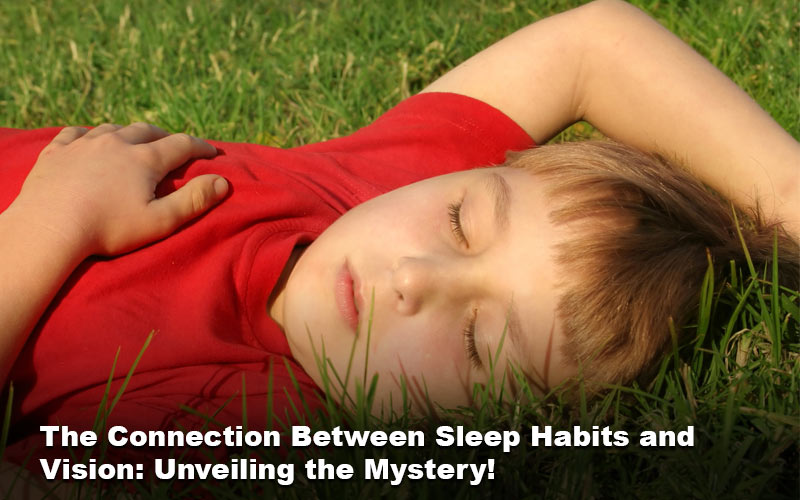 The Connection Between Sleep Habits and Vision: Unveiling the Mystery!