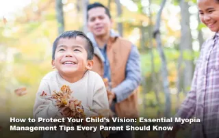 How to Protect Your Child’s Vision: Essential Myopia Management Tips Every Parent Should Know